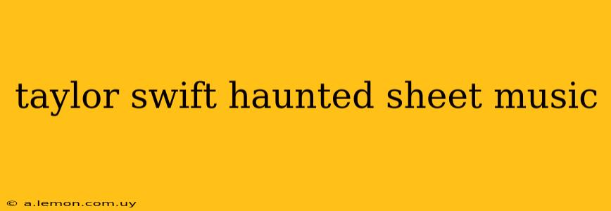 taylor swift haunted sheet music