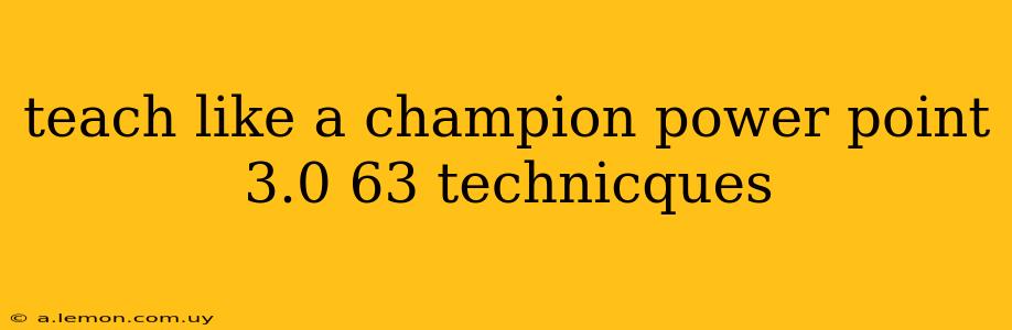 teach like a champion power point 3.0 63 technicques