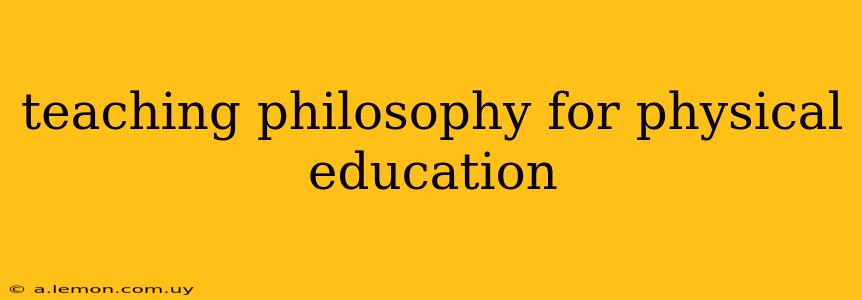 teaching philosophy for physical education