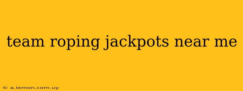 team roping jackpots near me