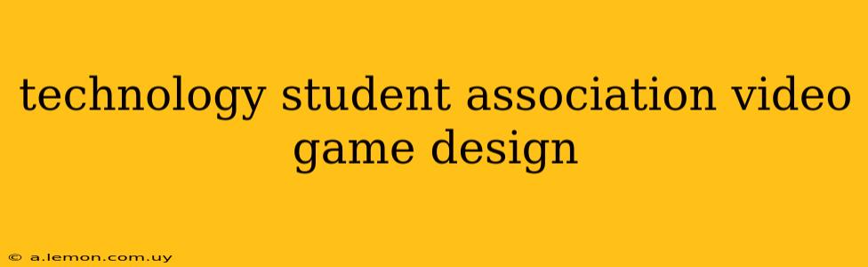 technology student association video game design