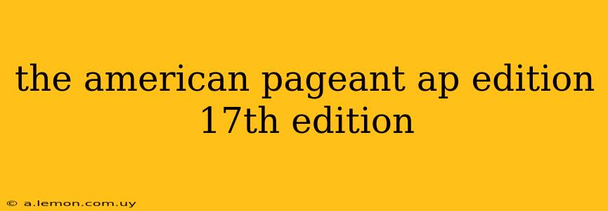 the american pageant ap edition 17th edition