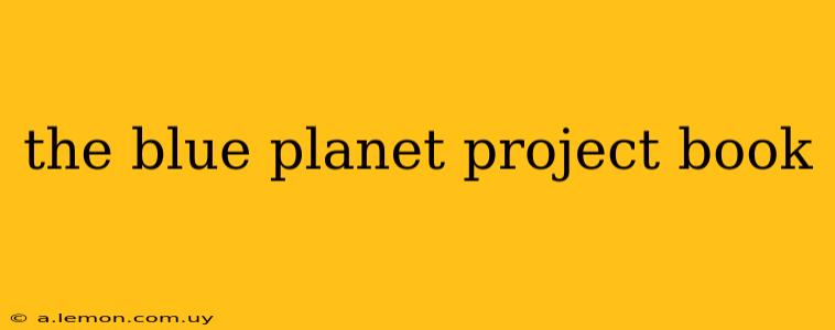 the blue planet project book