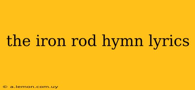 the iron rod hymn lyrics