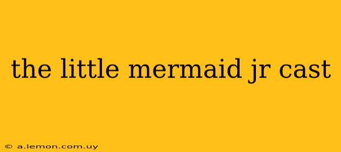 the little mermaid jr cast