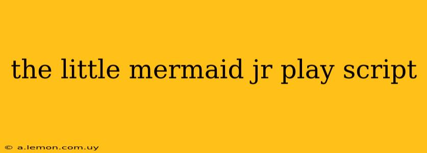 the little mermaid jr play script