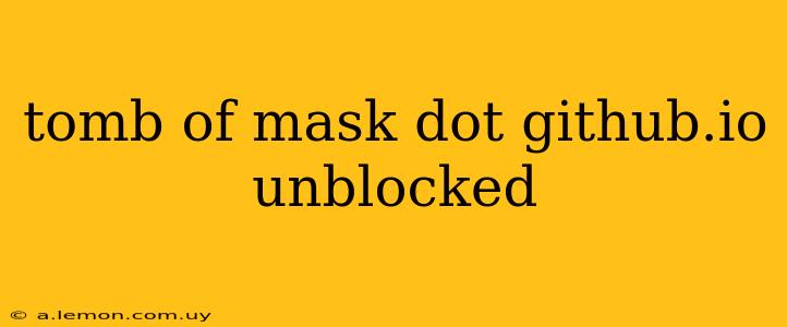 tomb of mask dot github.io unblocked