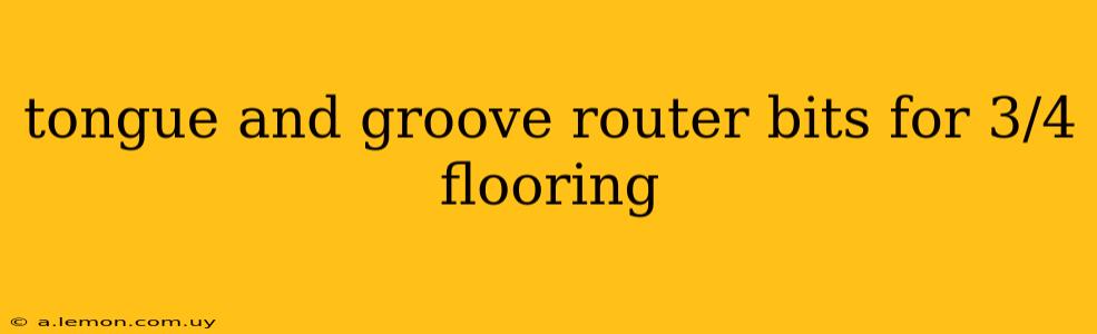 tongue and groove router bits for 3/4 flooring