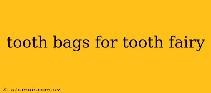 tooth bags for tooth fairy