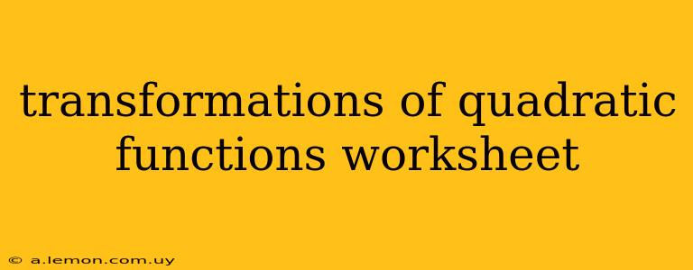 transformations of quadratic functions worksheet