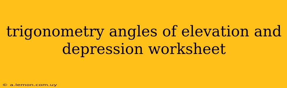 trigonometry angles of elevation and depression worksheet