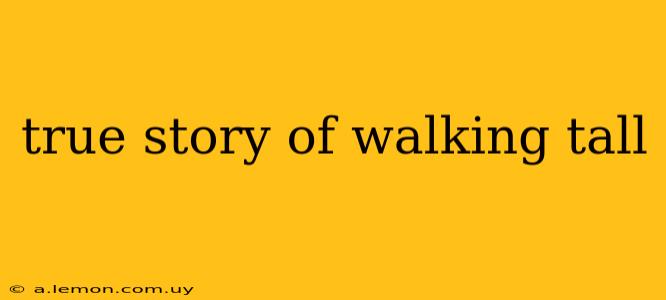 true story of walking tall