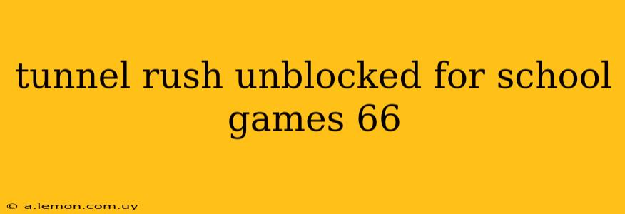 tunnel rush unblocked for school games 66