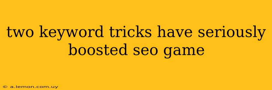 two keyword tricks have seriously boosted seo game