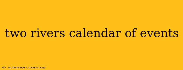 two rivers calendar of events