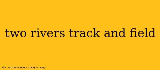 two rivers track and field