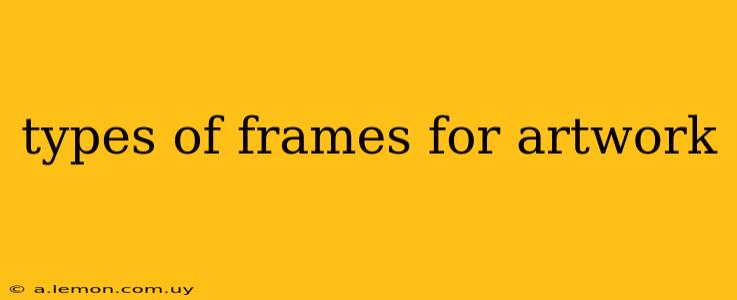 types of frames for artwork