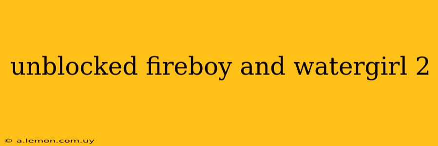 unblocked fireboy and watergirl 2