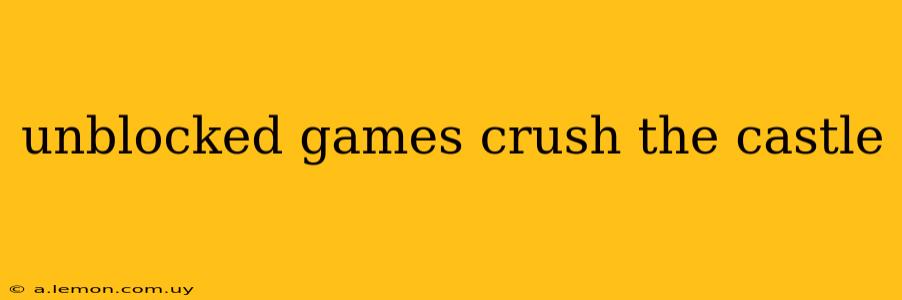 unblocked games crush the castle