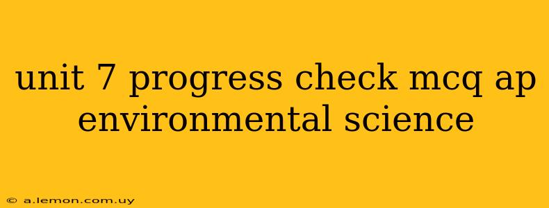 unit 7 progress check mcq ap environmental science