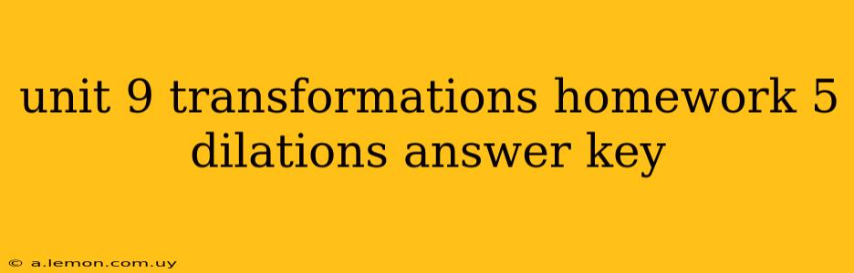 unit 9 transformations homework 5 dilations answer key