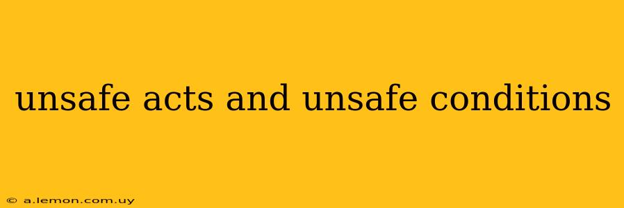 unsafe acts and unsafe conditions