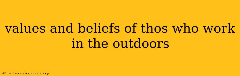 values and beliefs of thos who work in the outdoors