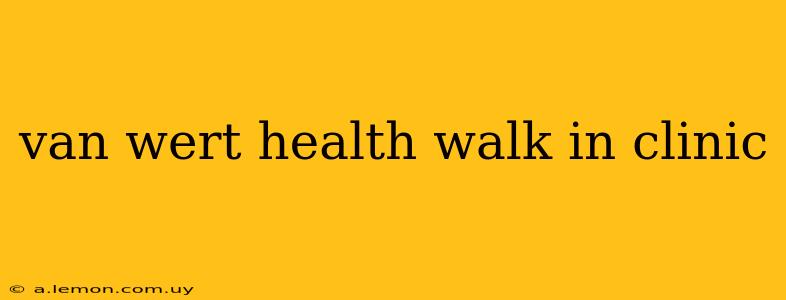 van wert health walk in clinic