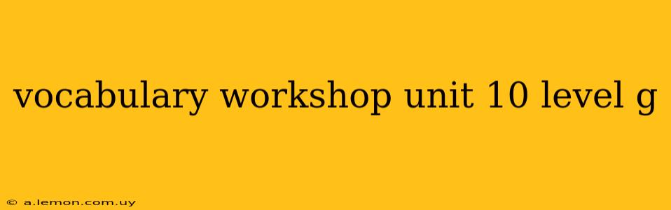 vocabulary workshop unit 10 level g