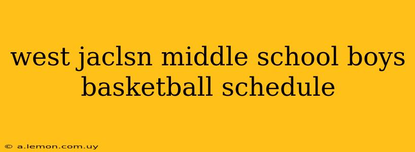 west jaclsn middle school boys basketball schedule