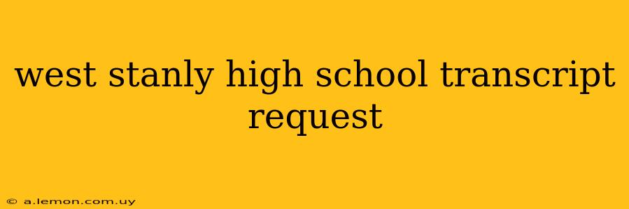 west stanly high school transcript request