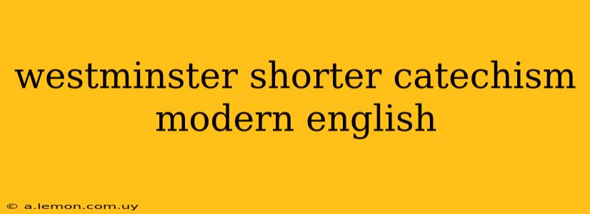 westminster shorter catechism modern english