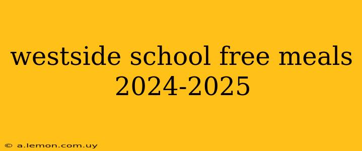 westside school free meals 2024-2025