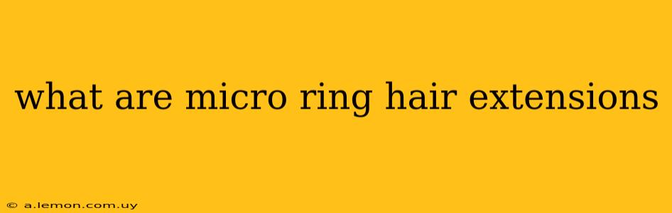 what are micro ring hair extensions