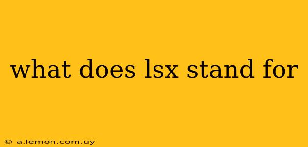 what does lsx stand for