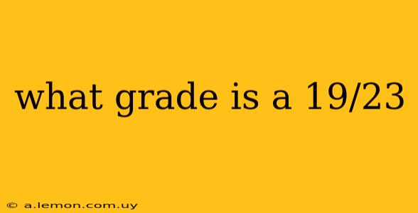 what grade is a 19/23