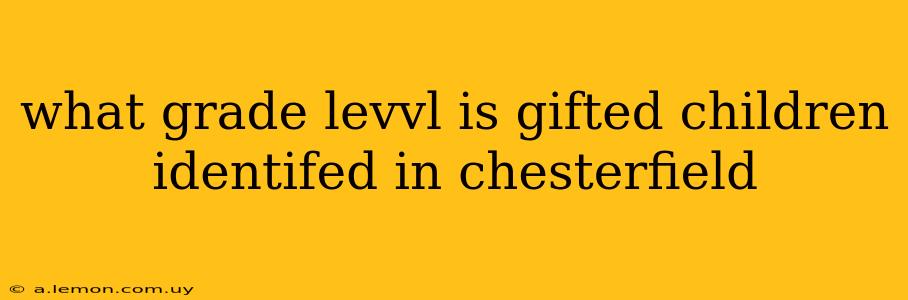 what grade levvl is gifted children identifed in chesterfield