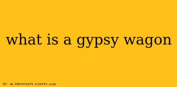 what is a gypsy wagon