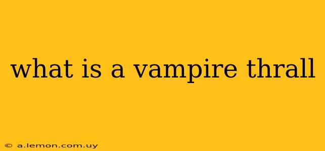 what is a vampire thrall