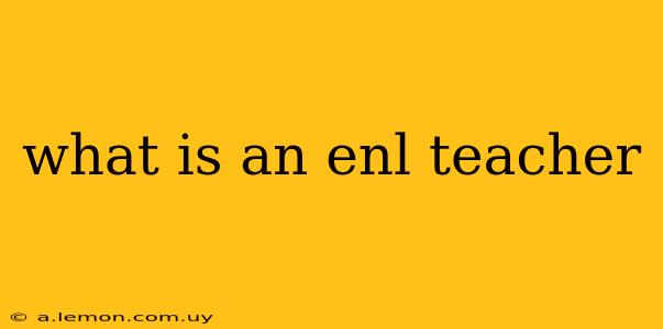 what is an enl teacher