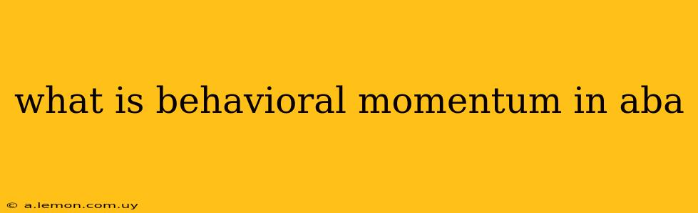 what is behavioral momentum in aba