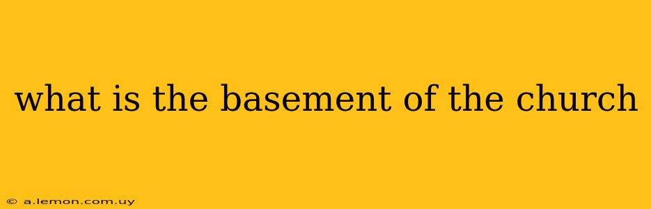 what is the basement of the church