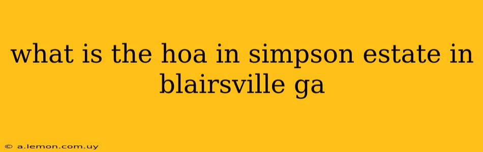 what is the hoa in simpson estate in blairsville ga