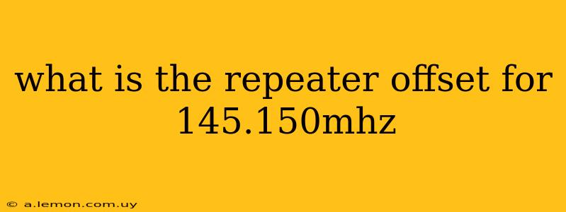 what is the repeater offset for 145.150mhz