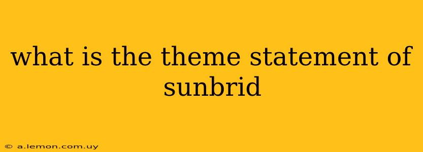 what is the theme statement of sunbrid