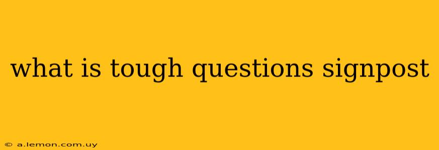 what is tough questions signpost