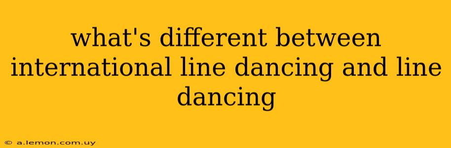 what's different between international line dancing and line dancing