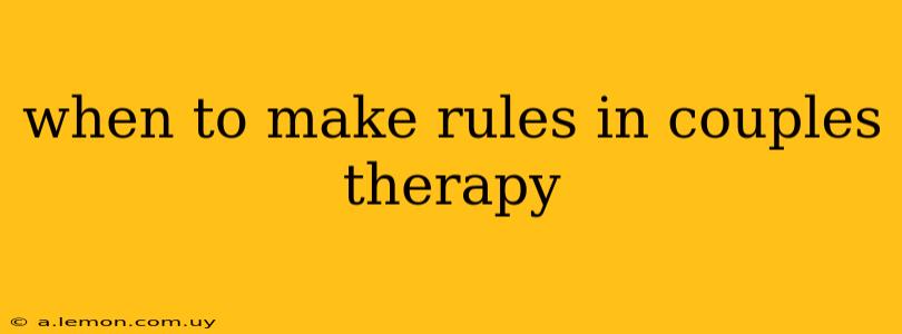 when to make rules in couples therapy