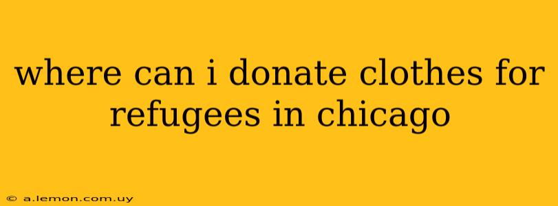 where can i donate clothes for refugees in chicago