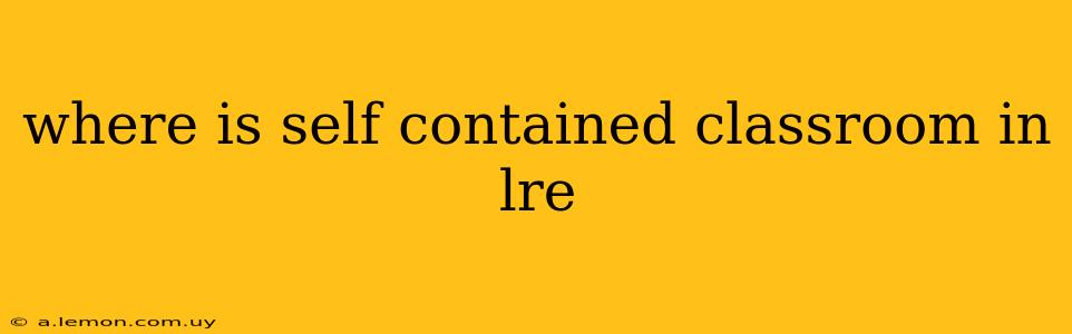 where is self contained classroom in lre